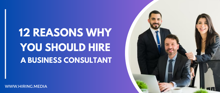 12 Reasons Why You Should Hire A Business Consultant