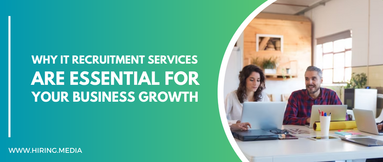 Why IT Recruitment Services are Essential for Your Business Growth