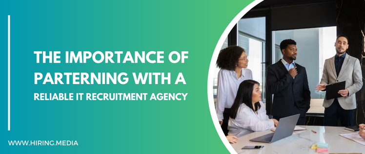 The Importance of Partnering with A Reliable It Recruitment Agency