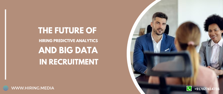 The Future of Hiring: Predictive Analytics and Big Data in Recruitment