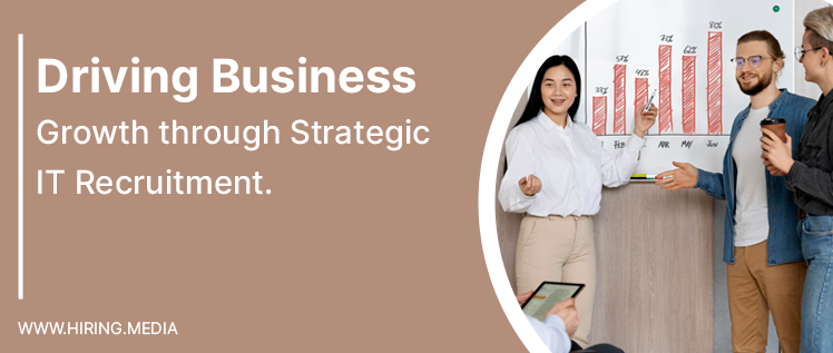 Driving Business Growth Through Strategic IT Recruitment