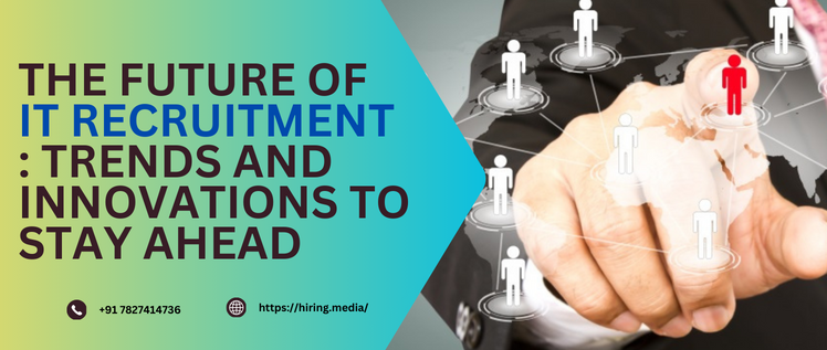 The Future of IT Recruitment: Trends and Innovations to Stay Ahead